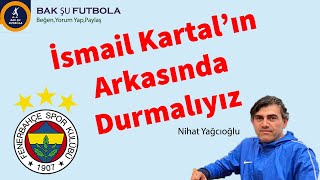 Fenerbahçeliler İsmail Kartal'ın Arkasında Durmalı