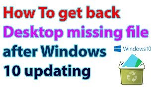 How To get back desktop missing file after Windows 10 updating