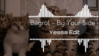 Bagrol - Right By Your Side (Yessa Edit)