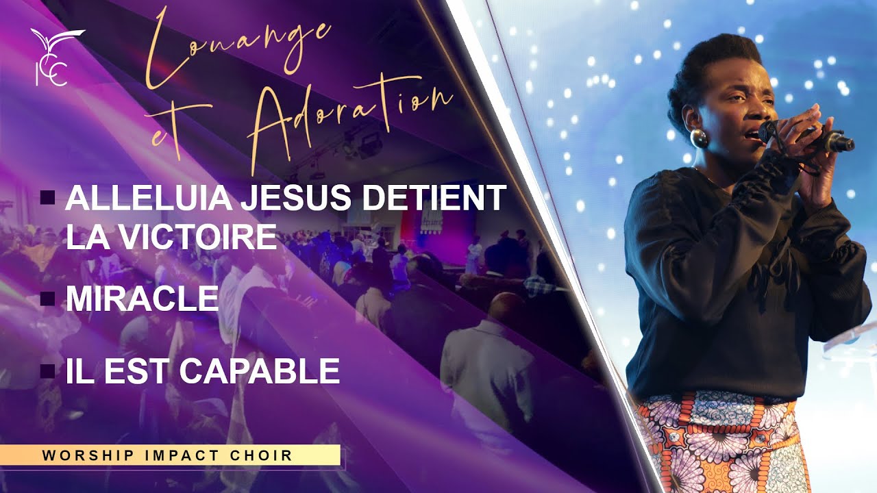 ALLELUIA JESUS DETIENT LA VICTOIRE - MIRACLE - IL EST CAPABLE : Worship Impact Choir