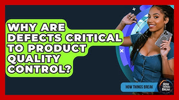 Why Are Defects Critical To Product Quality Control? - How Things Break