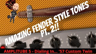 Make A Great Fender Style Tone, Pt. 2 Dialing In... 57 Custom Twin Amplitube 5