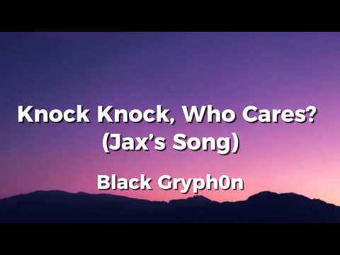 Knock Knock, Who Cares? (Jax’s Song)🐰🚪 -  Black Gryph0n (TADC Fanmade) (Lyrics)