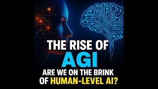 The Rise of AGI: Are We on the Brink of Human Level AI?
