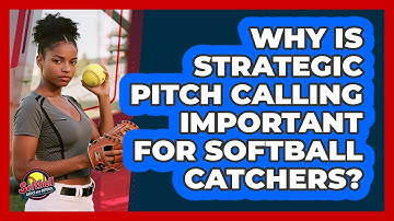 Why Is Strategic Pitch Calling Important For Softball Catchers? - Softball Basics and Beyond