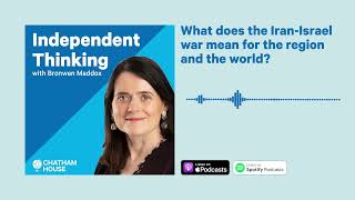 Independent Thinking: What does the Iran Israel war mean for the region and the world?