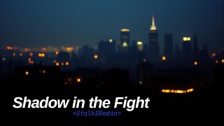 Shadows In The Fight - Stalksradio