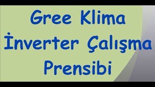 Gree inverter klima çalışma prensibi