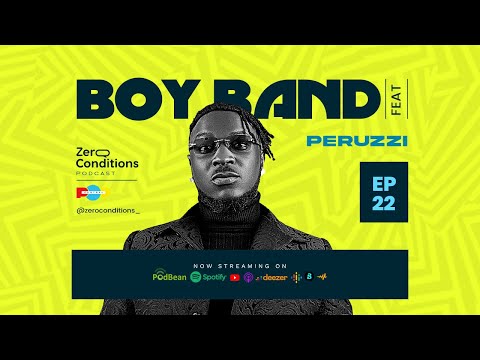 Ep 22 | Boy Band | Feat Peruzzi | Zero Conditions Podcast