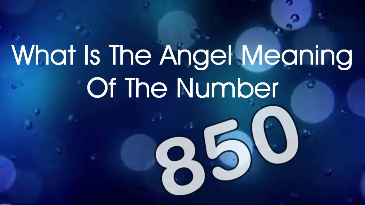 Number Meaning 850   Quick Angelic Numerology Reading For Number 850