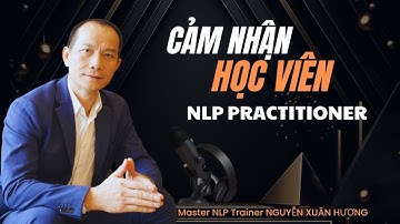 CẢM NHẬN HỌC VIÊN KHÓA HỌC NLP PRACTITONER