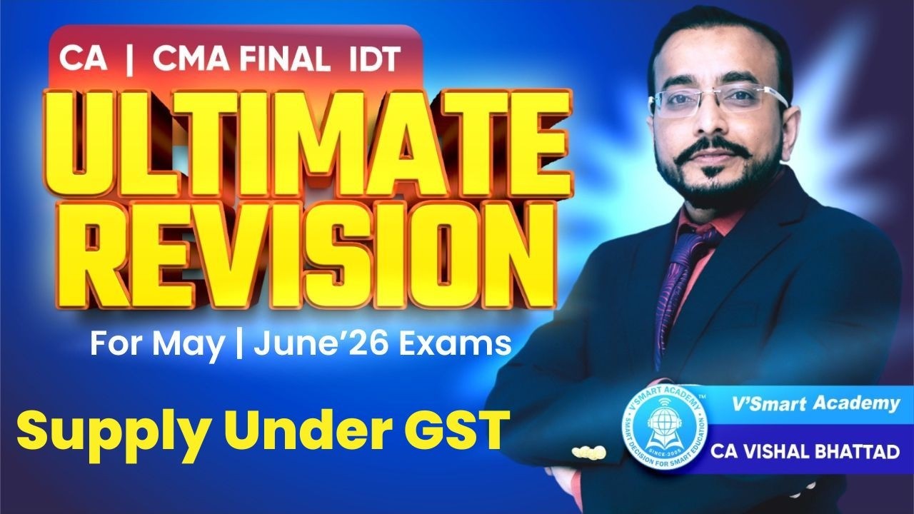 03: IDT Revision Supply under GST | CA CS CMA Final | May'26 & June'26 Exams | CA Vishal Bhattad