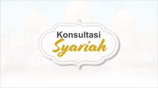 KONSULTASI SYARIAH - PERSOALAN IBADAH