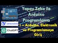 Yapay Zeka ile Arduino Programlama -1- Arduino, Elektronik ve Programlamaya Giriş
