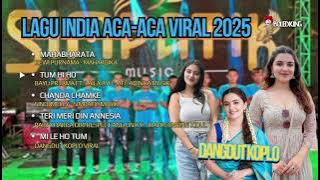 LAGU INDIA ACA-ACA VIRAL 2025 // DANGDUT KOPLO // MAHABARATA // TUM HI HO // LAGU JAWA TERPOPULER