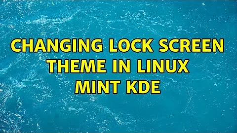 Changing lock screen theme in Linux Mint KDE