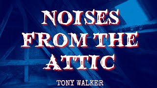 Noises From The Attic by Tony Walker