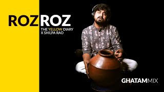 Roz Roz | Ghatam Mix | Ujjwal Kumar | The Yellow Diary ft Shipla Rao
