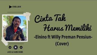 Cinta Tak Harus Memiliki (ST12)-Elnino ft Willy Preman Pensiun Cover (Lirik)