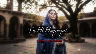 ((Tu Hi Haqeeqat)) slowed-reverbed🫶🪷
