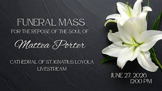 June 27, 2026 - Funeral Mass for Mattea Porter