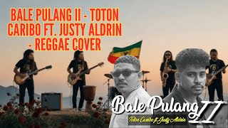 Bale Pulang Ii - Toton Caribo Ft. Justy Aldrin - Reggae Cover [Cover Suno]