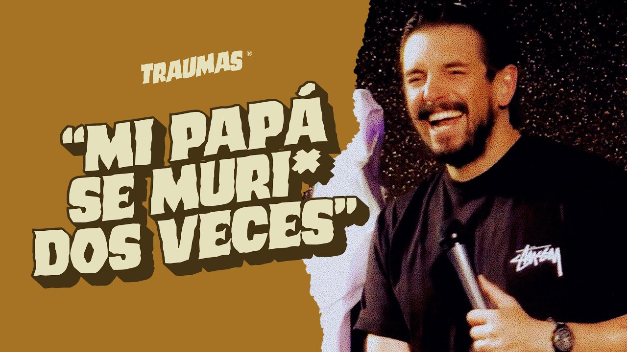 TRAUMAS 23 - "Mi PAPÁ se muri* DOS VECES"