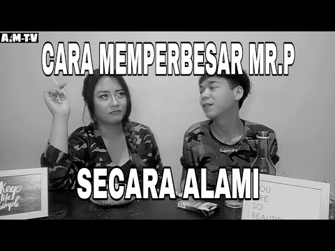 CARA MEMPERBESAR MR.P SECARA ALAMI !!!!