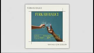 Furkan Halıcı - Bak Hala Çok Güzelsin