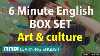BOX SET: 6 Minute English - 'Art \& Culture' English mega-class! Thirty minutes of new vocabulary!