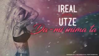Ireal Feat Utze Da Mi Inima Ta Youtube
