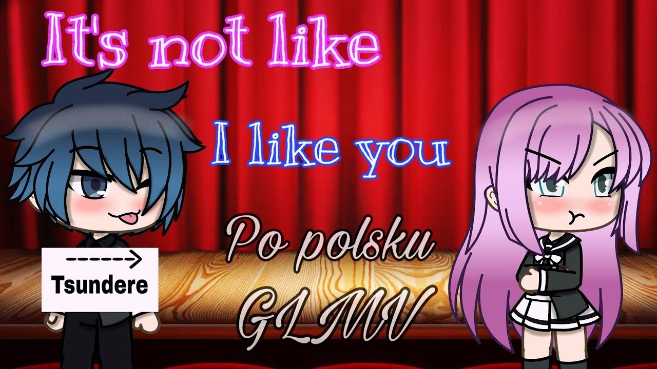 It's not like I like you//Po Polsku//GLMV YouTube