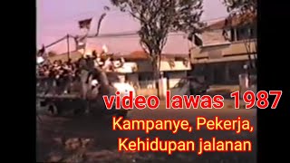 VIDEO LAWAS 1987 masa kampanye, pekerja, dan kehidupan jalanan.