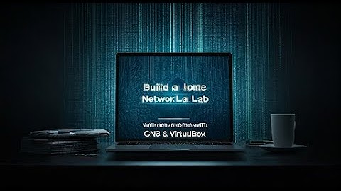 Build a Home Network Lab with GNS3 & VirtualBox Step-by-Step