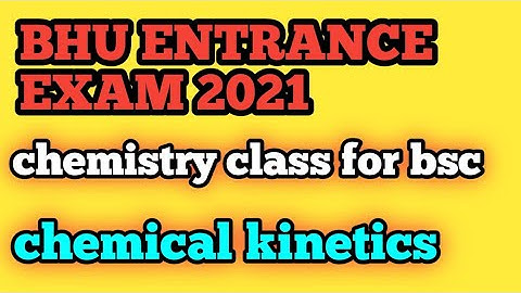 BHU ENTRANCE EXAM 2021| CHEMISTRY CLASS FOR BSC Ag And BSC MATHS &BIO |chemical kinetics|insightarea