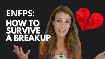 ENFPs: How To Survive A Breakup