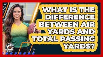 What Is The Difference Between Air Yards And Total Passing Yards?