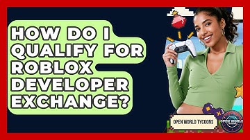 How Do I Qualify For Roblox Developer Exchange? - Open World Tycoons
