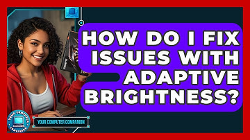 How Do I Fix Issues With Adaptive Brightness? - Your Computer Companion