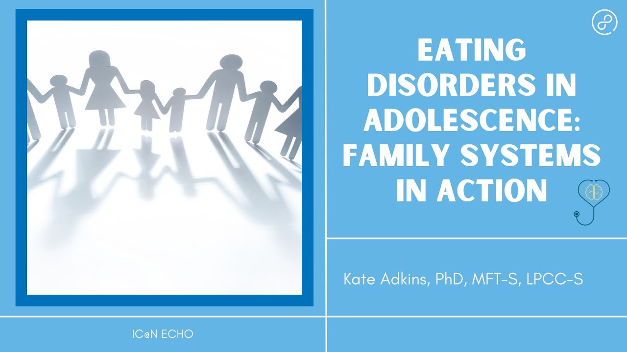 Eating Disorders in Adolescence: Family Systems in Action - IC@N ECHO ...