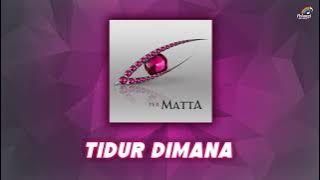 Matta - Tidur Dimana |  Audio