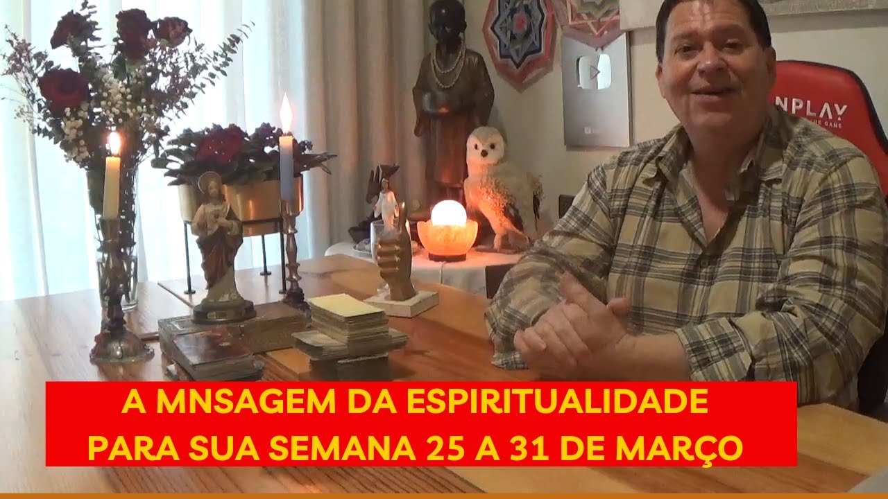 A MENSAGEM DA ESPIRITUALIDADE PARA ESTA SEMANA 25 A 31 DE MARÇO - YouTube