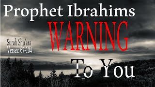 Prophet Ibrahim's (Abraham's) WARNING to YOU!: Surah Ash-Shu'ara - Idris Abkar