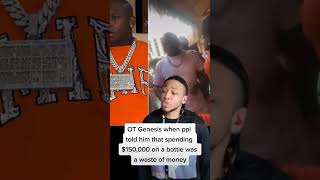 OT Genasis when ppl told him that spending $150,000 on a bottle was a waste of money -- #otgenasis