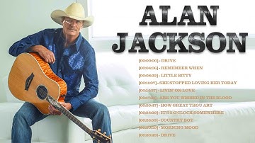 Alan Jackson Greatest Hits Full Album - Best Old Country Songs All Of Time - Best of Alan Jackson