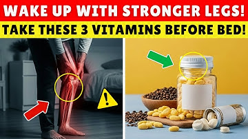 SENIORS: Take THESE 3 Vitamins Before Bed to Wake Up with Stronger Legs | Senior Health Tips