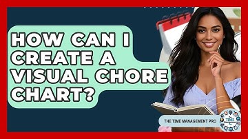 How Can I Create A Visual Chore Chart? - The Time Management Pro