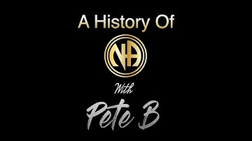 A History Of Narcotics Anonymous With Pete B