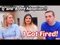 I GOT FIRED!!! | Q And A Pre - Adoption!!