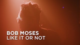 Bob Moses | Like It Or Not | First Play Live
